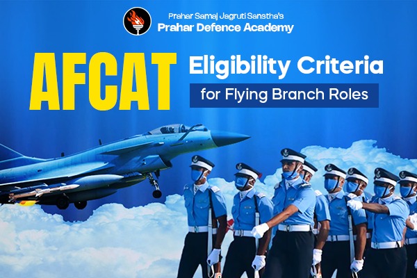 AFCAT Eligibility Criteria for Flying Branch Roles